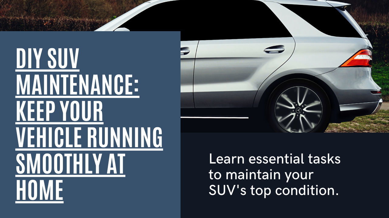 DIY SUV Maintenance: Essential Tasks You Can Perform at Home to Keep Your Vehicle in Top Condition